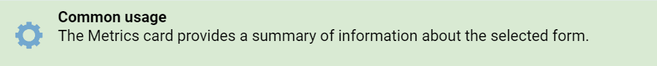 clevr Metrics Card – Common Usage clevr Metrics Card - Common Usage notice that states the Metrics card provides a summary of information abut the selected form